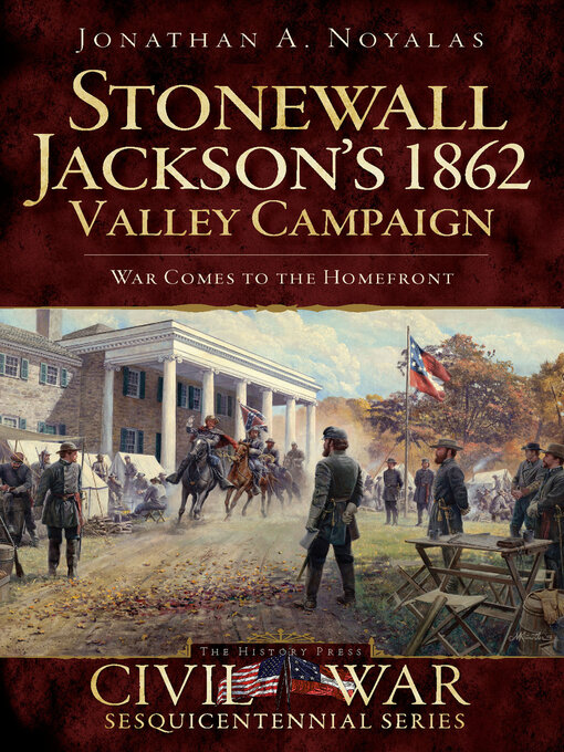 Title details for Stonewall Jackson's 1862 Valley Campaign by Jonathan A Noyalas - Available